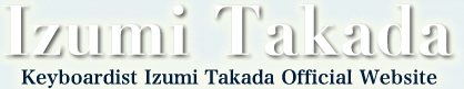 Electone Player / Keyboardist 電子琴 Izumi Takada Official Webite